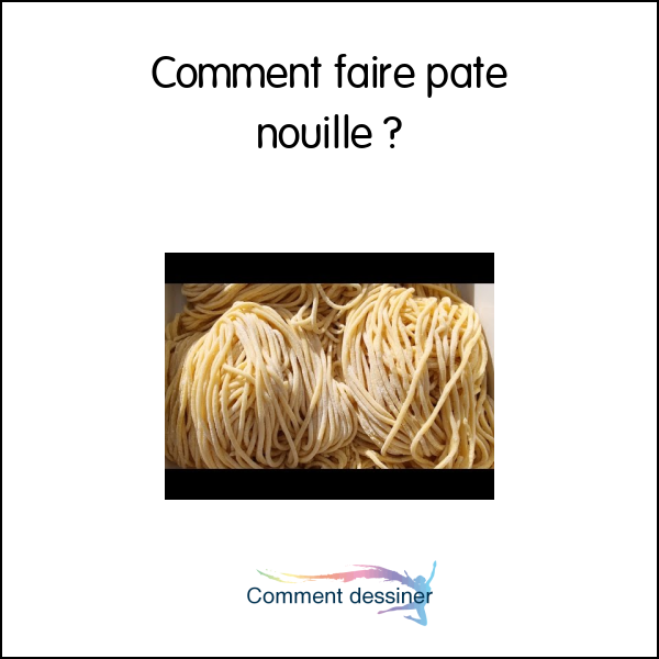 Comment faire pate nouille